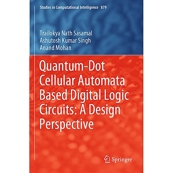 Quantum-Dot Cellular Automata Based Digital Logic Circuits: A Design Perspective, Trailokya Nath Sasamal, Ashutosh Kumar Singh, Anand Mohan