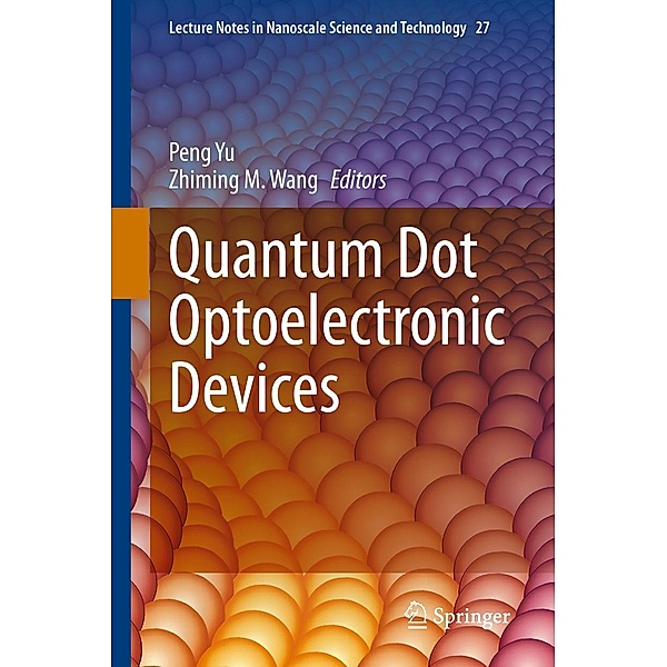 Quantum Dot Optoelectronic Devices / Lecture Notes in Nanoscale Science and Technology Bd.27