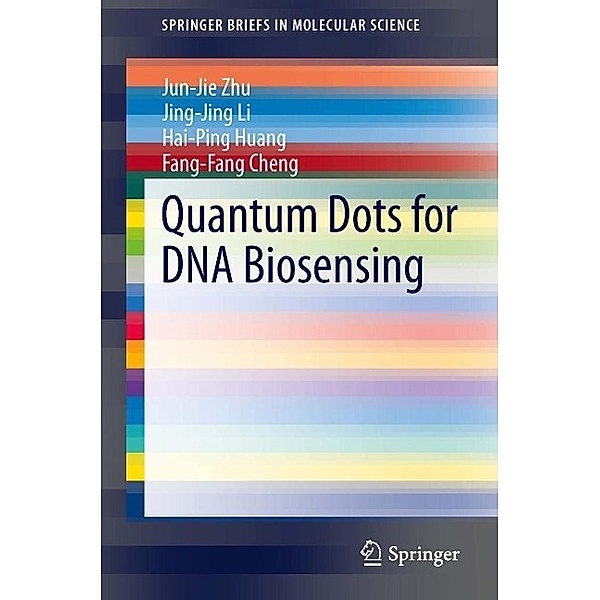 Quantum Dots for DNA Biosensing / SpringerBriefs in Molecular Science, Jun-Jie Zhu, Jing-Jing Li, Hai-Ping Huang, Fang-Fang Cheng