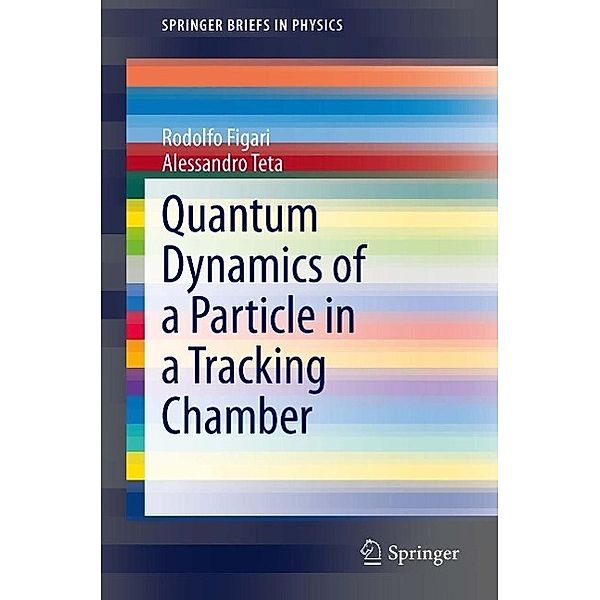Quantum Dynamics of a Particle in a Tracking Chamber / SpringerBriefs in Physics, Rodolfo Figari, Alessandro Teta