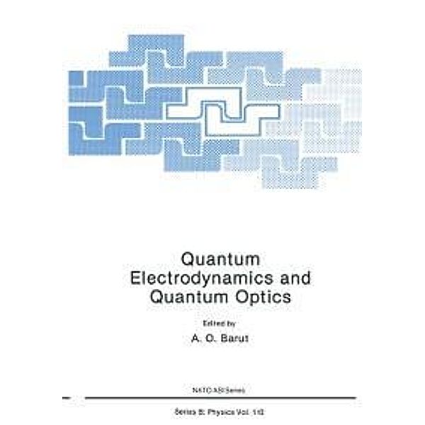 Quantum Electrodynamics and Quantum Optics / Nato ASI Subseries B: Bd.110, A. O. Barut