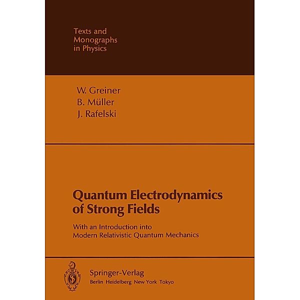 Quantum Electrodynamics of Strong Fields / Theoretical and Mathematical Physics, Walter Greiner, B. Müller, J. Rafelski