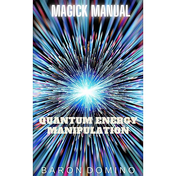 Quantum Energy Manipulation (Magick Manual, #11) / Magick Manual, Baron Domino