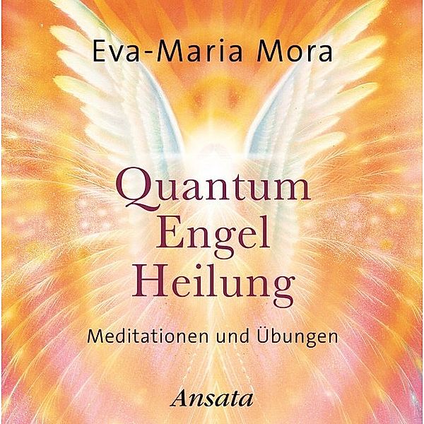 Quantum Engel Heilung,Audio-CD, Eva-Maria Mora