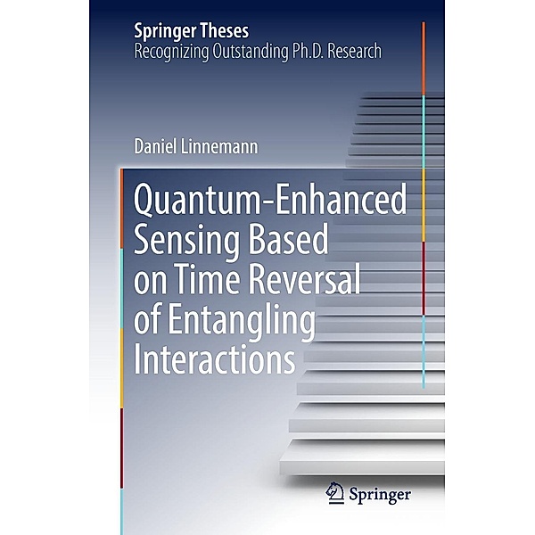 Quantum-Enhanced Sensing Based on Time Reversal of Entangling Interactions / Springer Theses, Daniel Linnemann