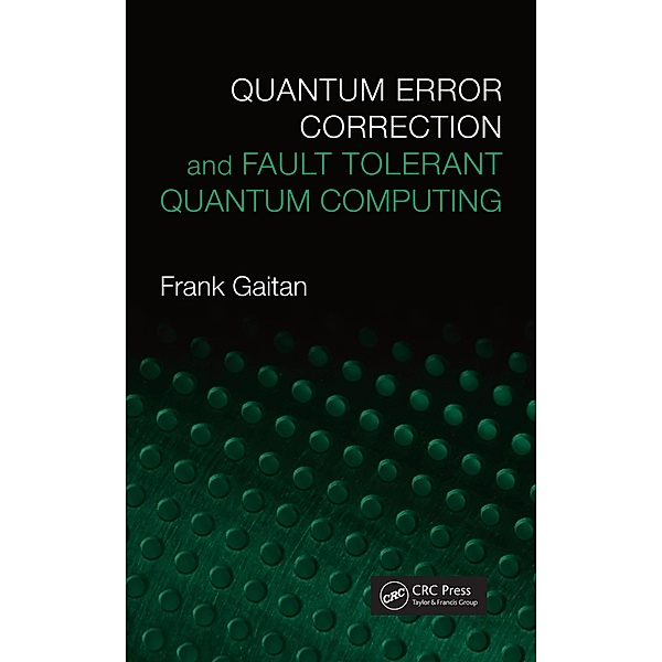 Quantum Error Correction and Fault Tolerant Quantum Computing, Frank Gaitan