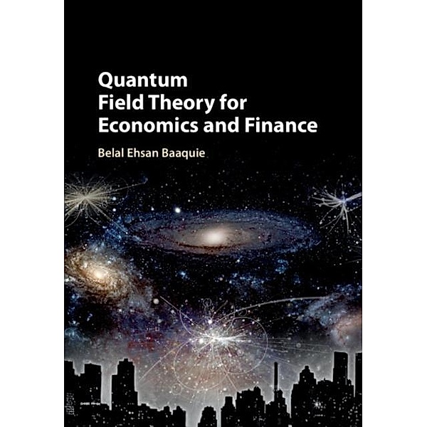 Quantum Field Theory for Economics and Finance, Belal Ehsan Baaquie