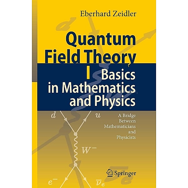 Quantum Field Theory I: Basics in Mathematics and Physics, Eberhard Zeidler