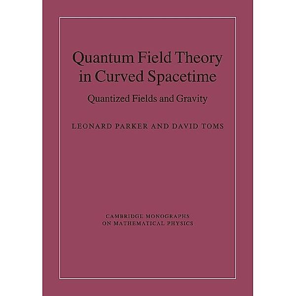 Quantum Field Theory in Curved Spacetime / Cambridge Monographs on Mathematical Physics, Leonard Parker