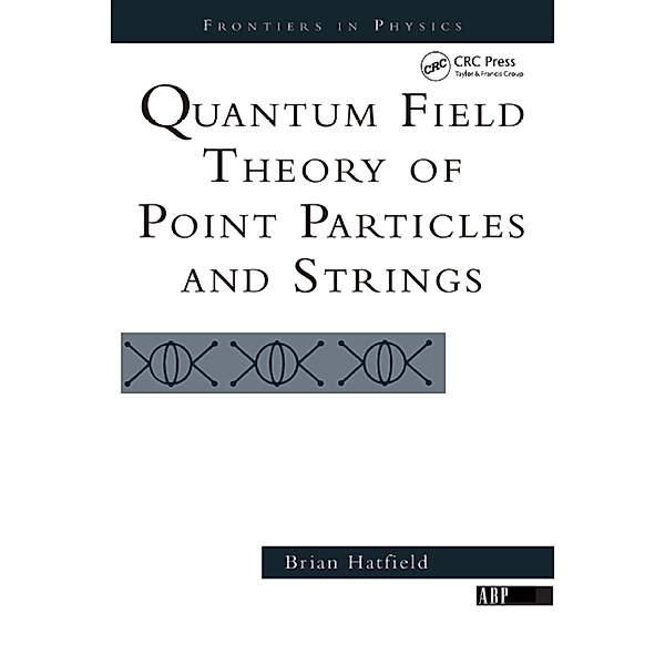 Quantum Field Theory Of Point Particles And Strings, Brian Hatfield