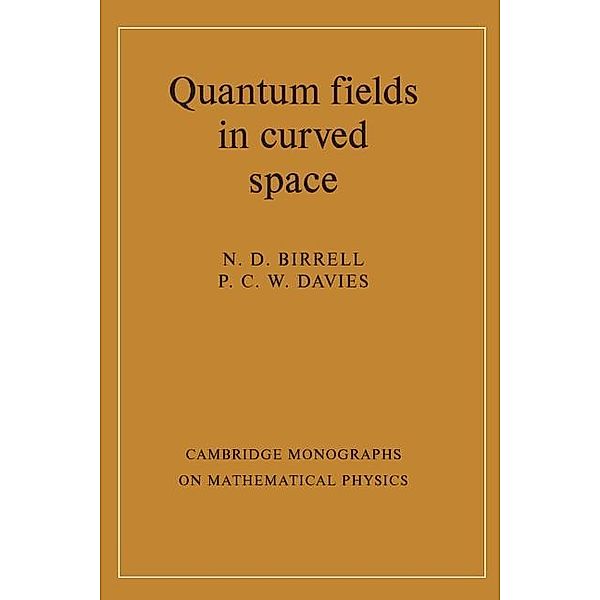Quantum Fields in Curved Space / Cambridge Monographs on Mathematical Physics, N. D. Birrell
