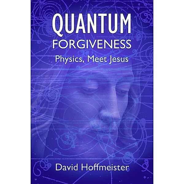 Quantum Forgiveness, David Hoffmeister