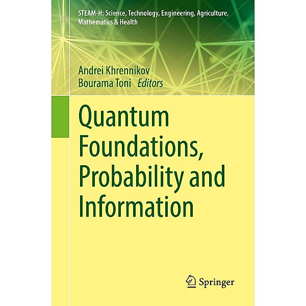 Quantum Foundations, Probability and Information / STEAM-H: Science, Technology, Engineering, Agriculture, Mathematics & Health