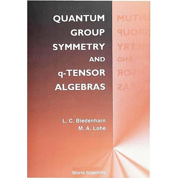 Quantum Group Symmetry And Q-tensor Algebras, Lawrence C Biedenharn, Max A Lohe