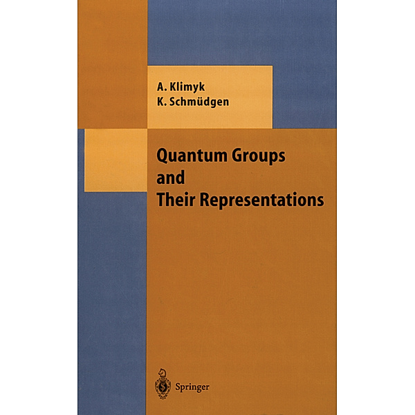 Quantum Groups and Their Representations, Anatoli Klimyk, Konrad Schmüdgen