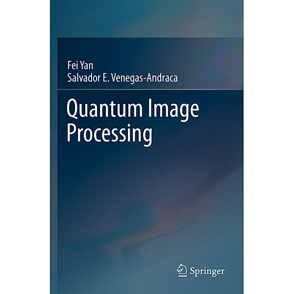 Quantum Image Processing, Fei Yan, Salvador E. Venegas-Andraca