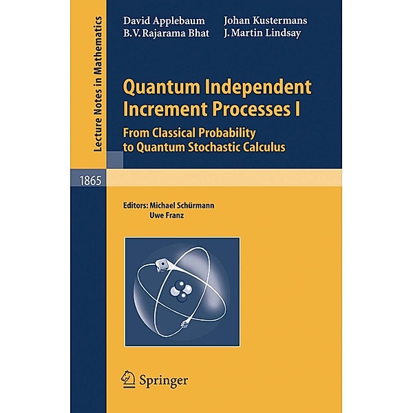 Quantum Independent Increment Processes I / Lecture Notes in Mathematics Bd.1865, David Applebaum, B. V. Rajarama Bhat, Johan Kustermans, J. Martin Lindsay