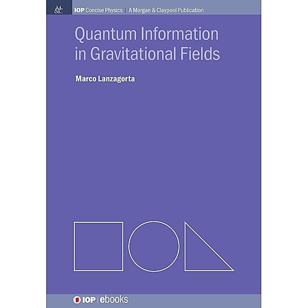 Quantum Information in Gravitational Fields / IOP Concise Physics, Marco Lanzagorta