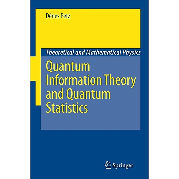 Quantum Information Theory and Quantum Statistics, Dénes Petz