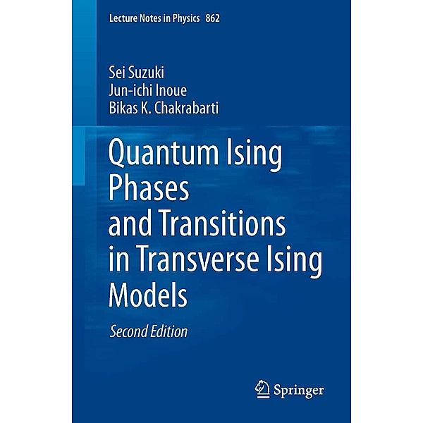 Quantum Ising Phases and Transitions in Transverse Ising Models / Lecture Notes in Physics Bd.862, Sei Suzuki, Jun-ichi Inoue, Bikas K. Chakrabarti