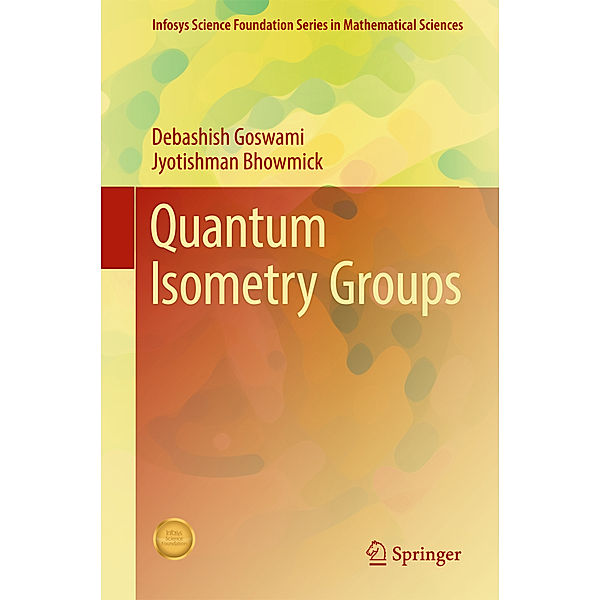 Quantum Isometry Groups, Debashish Goswami, Jyotishman Bhowmick