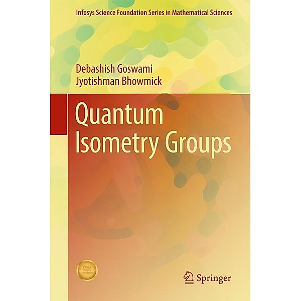 Quantum Isometry Groups / Infosys Science Foundation Series, Debashish Goswami, Jyotishman Bhowmick