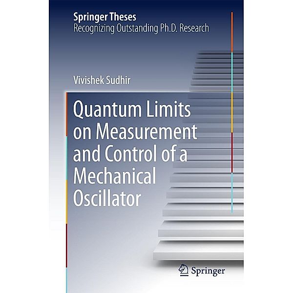 Quantum Limits on Measurement and Control of a Mechanical Oscillator / Springer Theses, Vivishek Sudhir