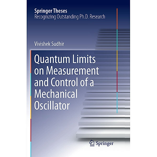 Quantum Limits on Measurement and Control of a Mechanical Oscillator, Vivishek Sudhir