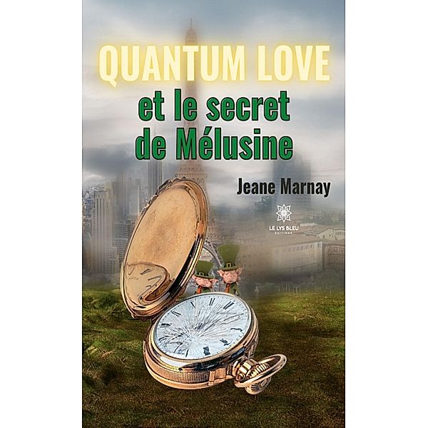 Quantum Love et le secret de Mélusine, Jeanne Marneay