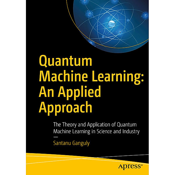 Quantum Machine Learning: An Applied Approach, Santanu Ganguly