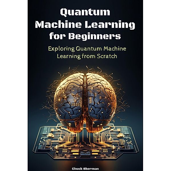 Quantum Machine Learning for Beginners, Chuck Sherman