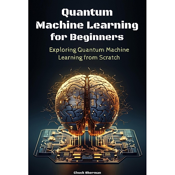 Quantum Machine Learning for Beginners, Chuck Sherman