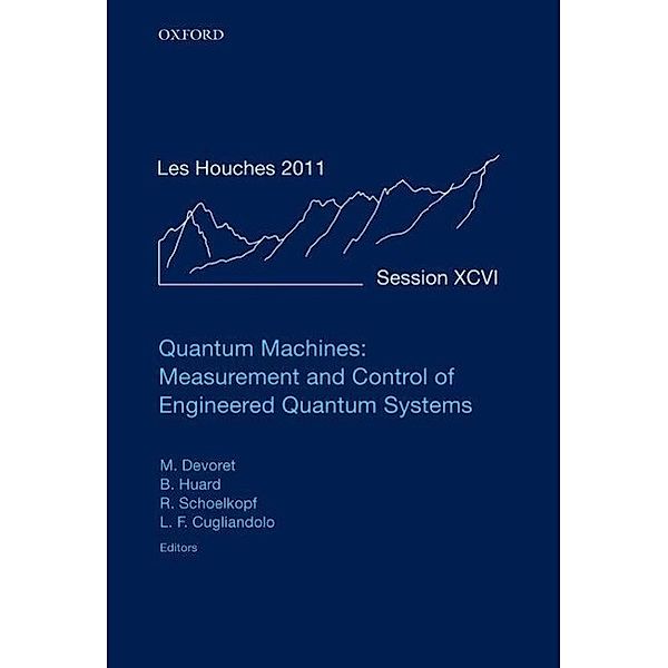 Quantum Machines: Measurement and Control of Engineered Quantum Systems, Michel Devoret