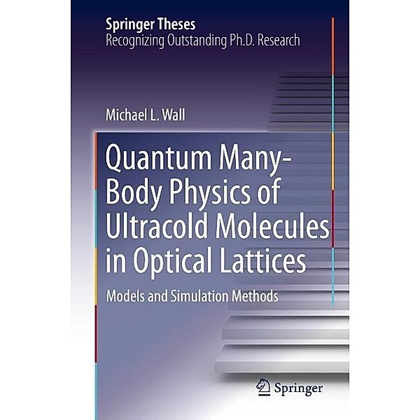 Quantum Many-Body Physics of Ultracold Molecules in Optical Lattices / Springer Theses, Michael L. Wall
