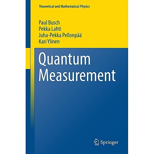 Quantum Measurement / Theoretical and Mathematical Physics, Paul Busch, Pekka Lahti, Juha-Pekka Pellonpää, Kari Ylinen