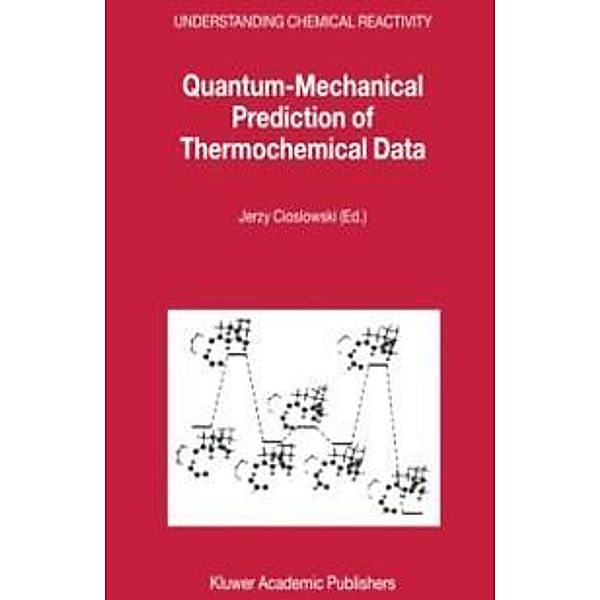 Quantum-Mechanical Prediction of Thermochemical Data / Understanding Chemical Reactivity Bd.22