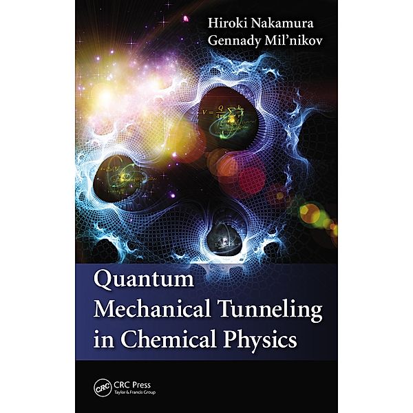 Quantum Mechanical Tunneling in Chemical Physics, Hiroki Nakamura, Gennady Mil'Nikov