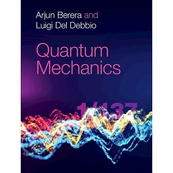 Quantum Mechanics, Arjun Berera