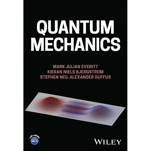 Quantum Mechanics, Mark Julian Everitt, Kieran Niels Bjergstrom, Stephen Neil Alexander Duffus