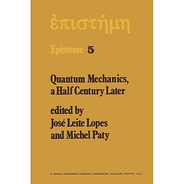 Quantum Mechanics, A Half Century Later / Episteme Bd.5