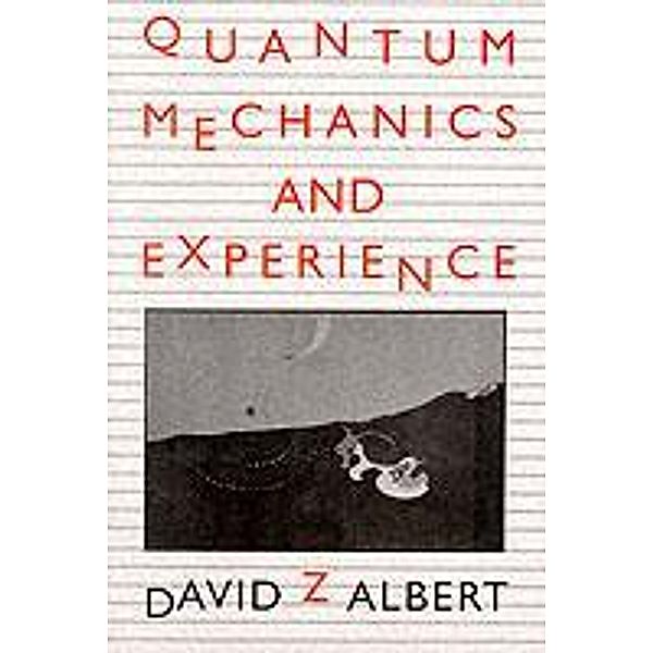 Quantum Mechanics and Experience, David Z. Albert