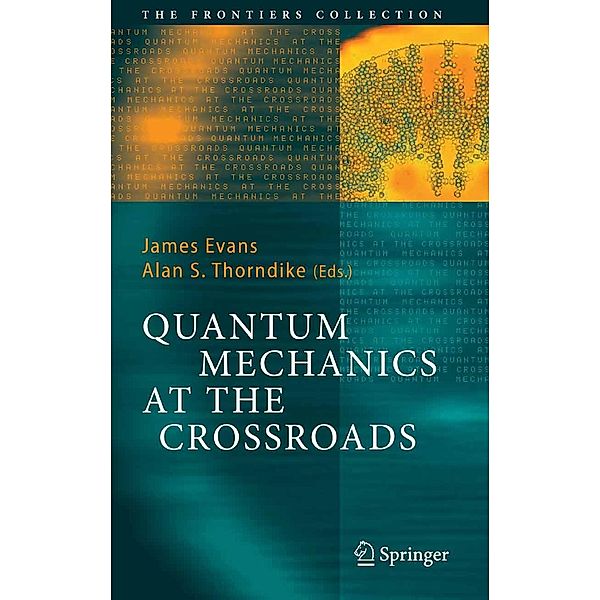 Quantum Mechanics at the Crossroads / The Frontiers Collection, Alan S. Thorndike, James Evans