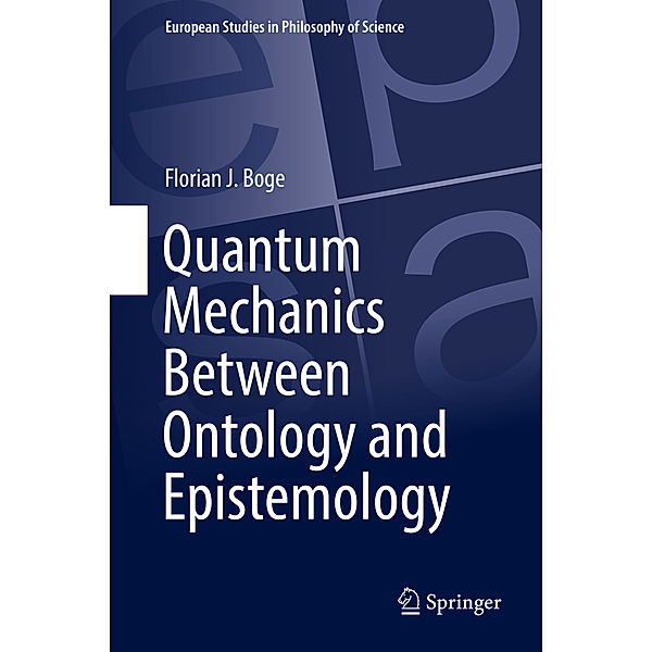 Quantum Mechanics Between Ontology and Epistemology, Florian J. Boge