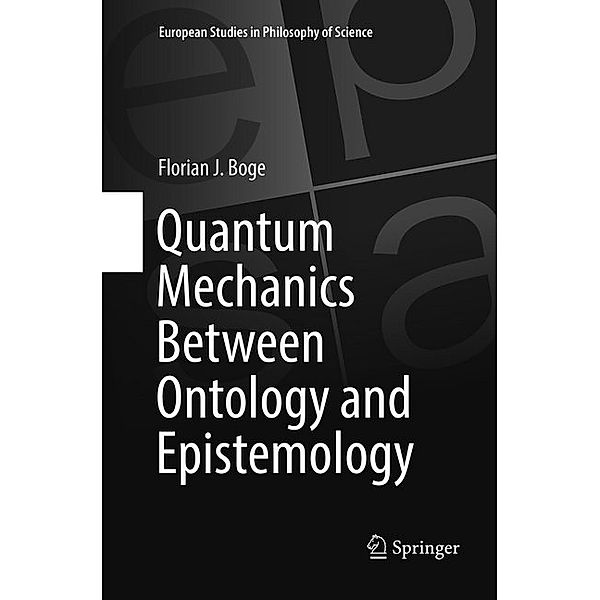 Quantum Mechanics Between Ontology and Epistemology, Florian J. Boge