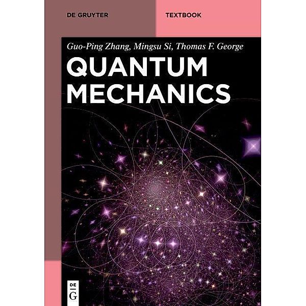 Quantum Mechanics / De Gruyter Textbook, Guo-Ping Zhang, Mingsu Si, Thomas F. George