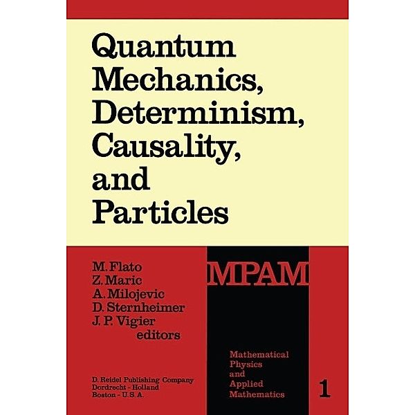 Quantum Mechanics, Determinism, Causality, and Particles / Mathematical Physics and Applied Mathematics Bd.1