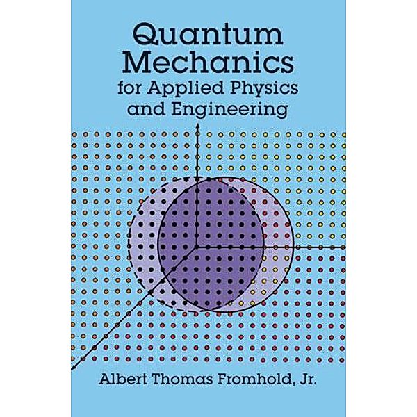 Quantum Mechanics for Applied Physics and Engineering / Dover Books on Physics, Albert T. Fromhold