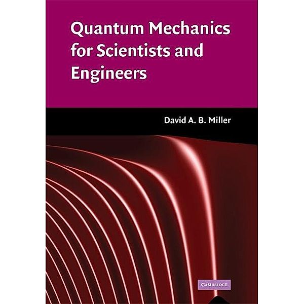 Quantum Mechanics for Scientists and Engineers, David A. B. Miller