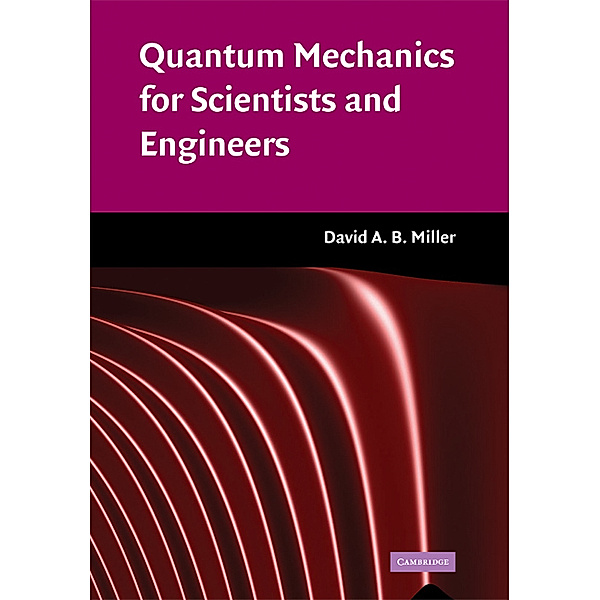 Quantum Mechanics for Scientists and Engineers, David A. B. Miller