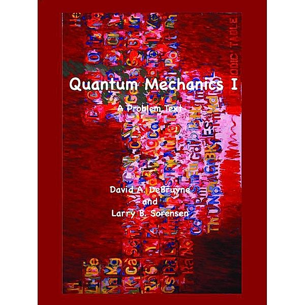 Quantum Mechanics I, David DeBruyne, Larry Sorensen